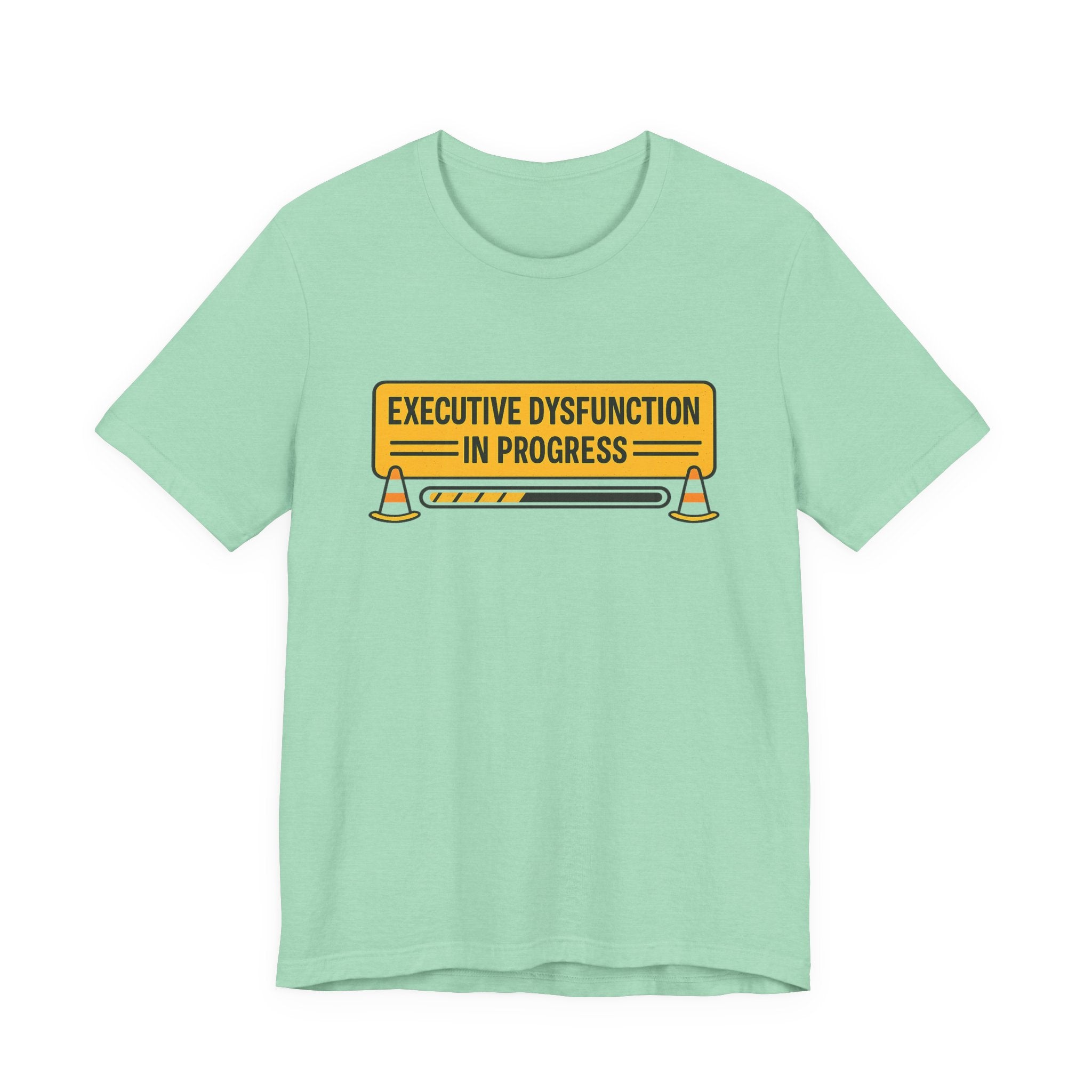 Executive Dysfunction In Progress T-Shirt — Funny Mental Health Awareness Tee