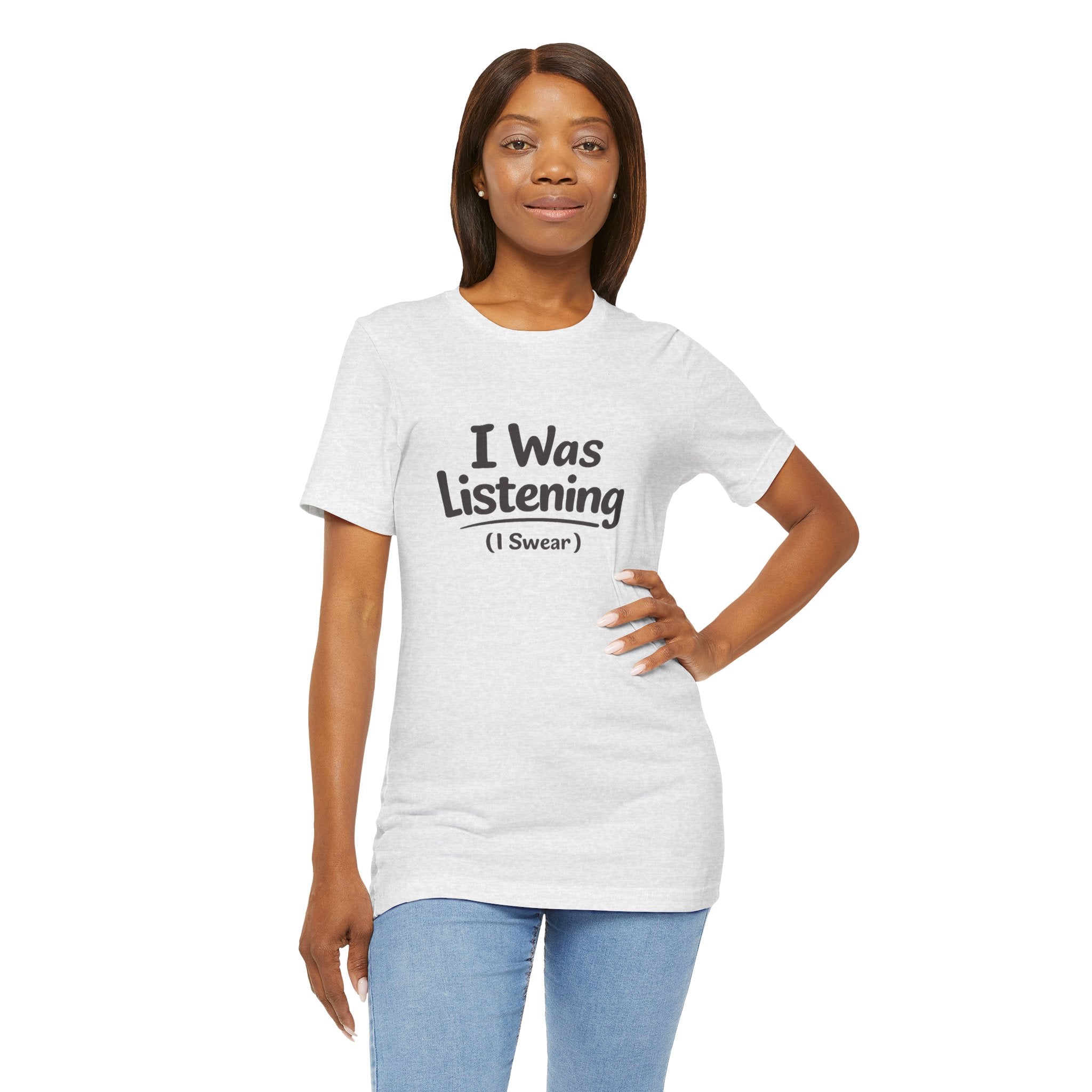 I Was Listening (I Swear) Tee — Funny Sarcastic Graphic T-Shirt