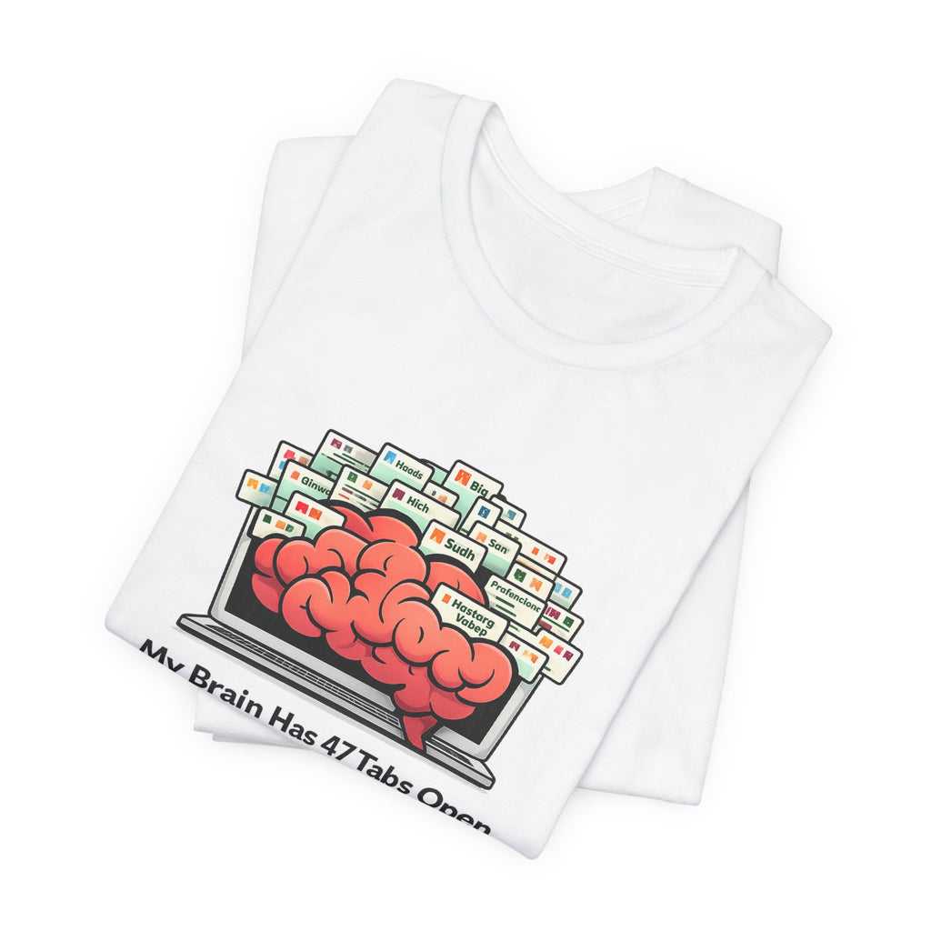 “My Brain Has 47 Tabs Open” Funny Graphic Tee