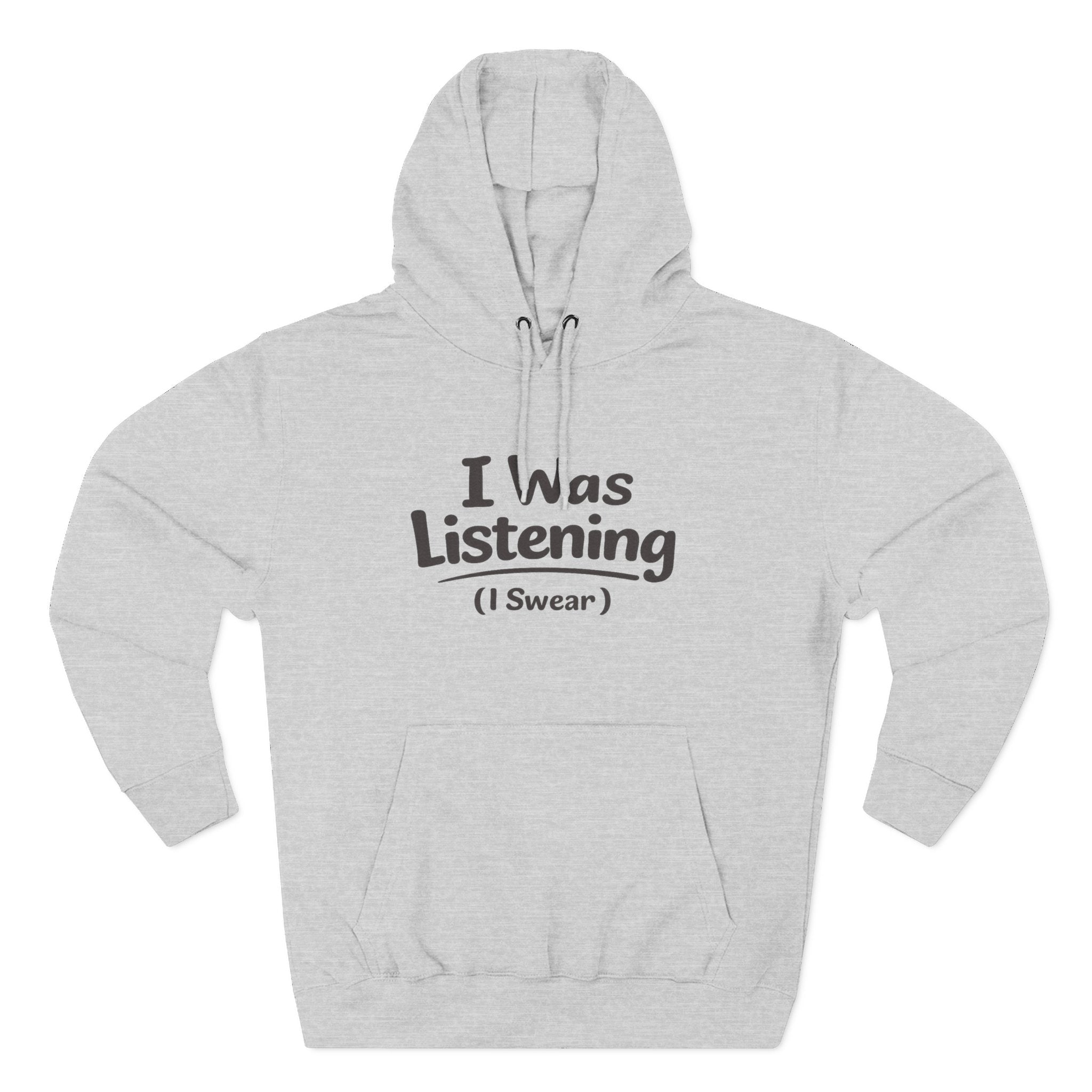 I Was Listening (I Swear) Hoodie - Funny Sarcastic Pullover for Teachers, Parents & Students