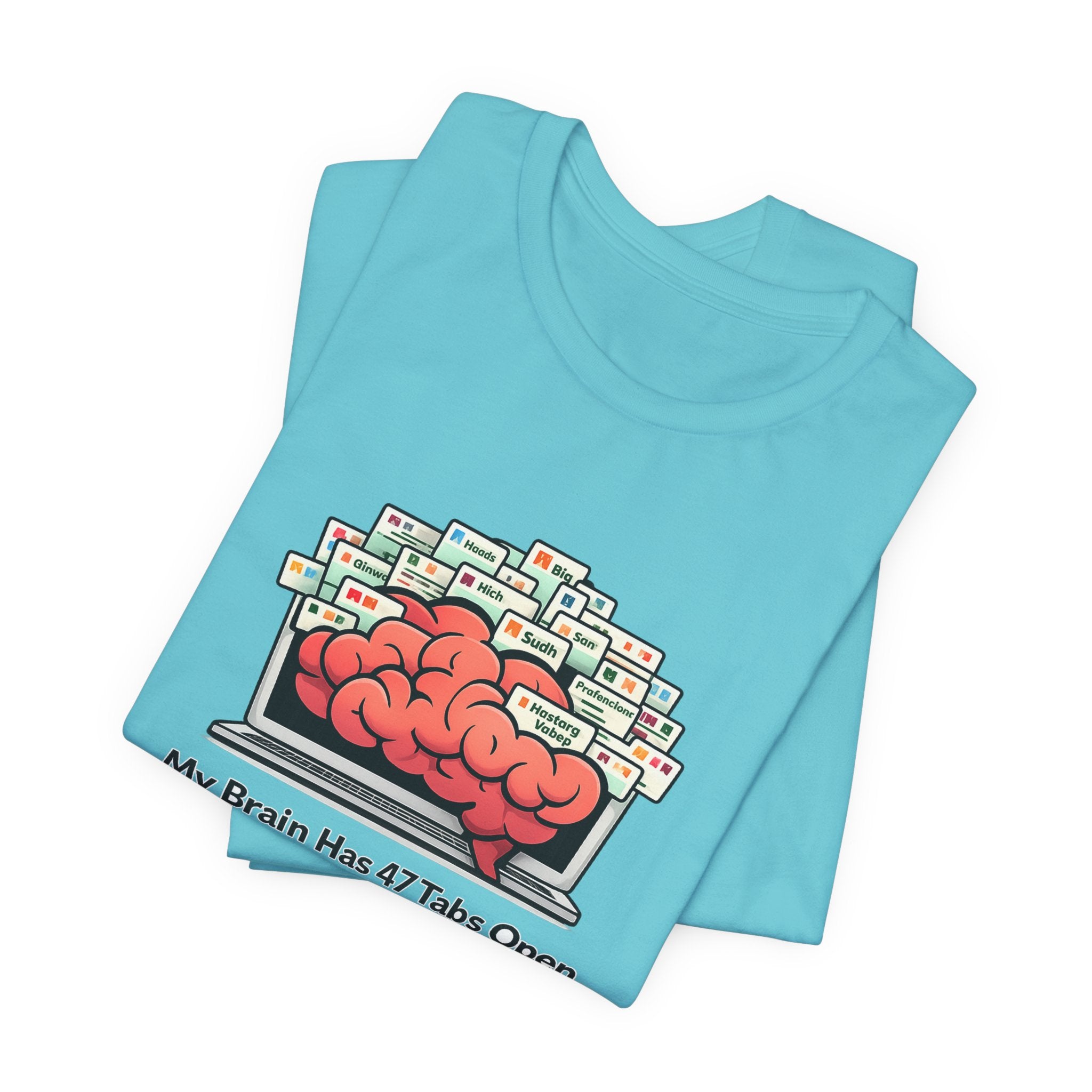 “My Brain Has 47 Tabs Open” Funny Graphic Tee