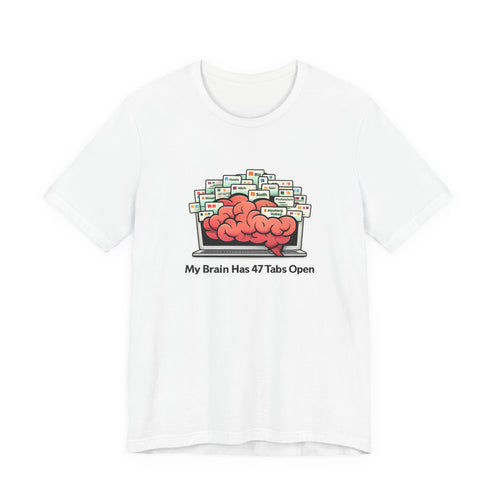 “My Brain Has 47 Tabs Open” Funny Graphic Tee