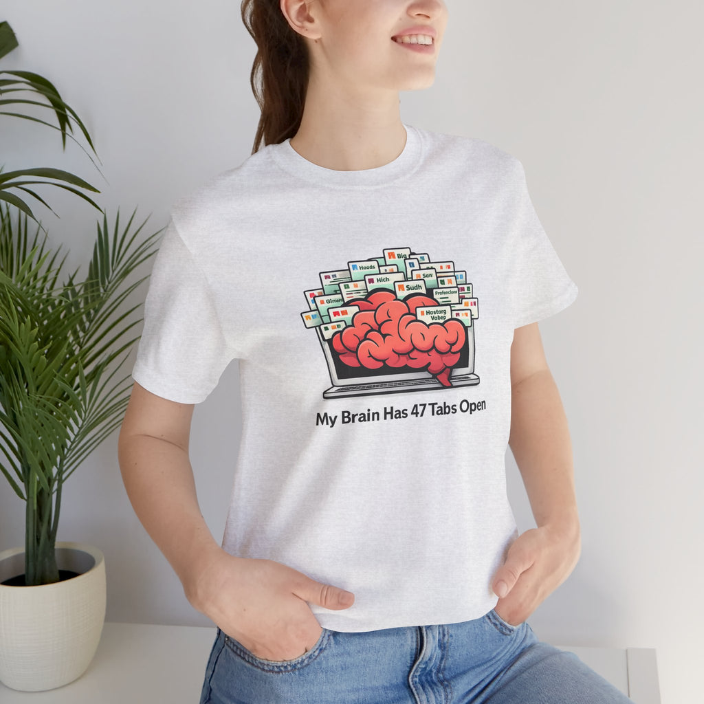 “My Brain Has 47 Tabs Open” Funny Graphic Tee