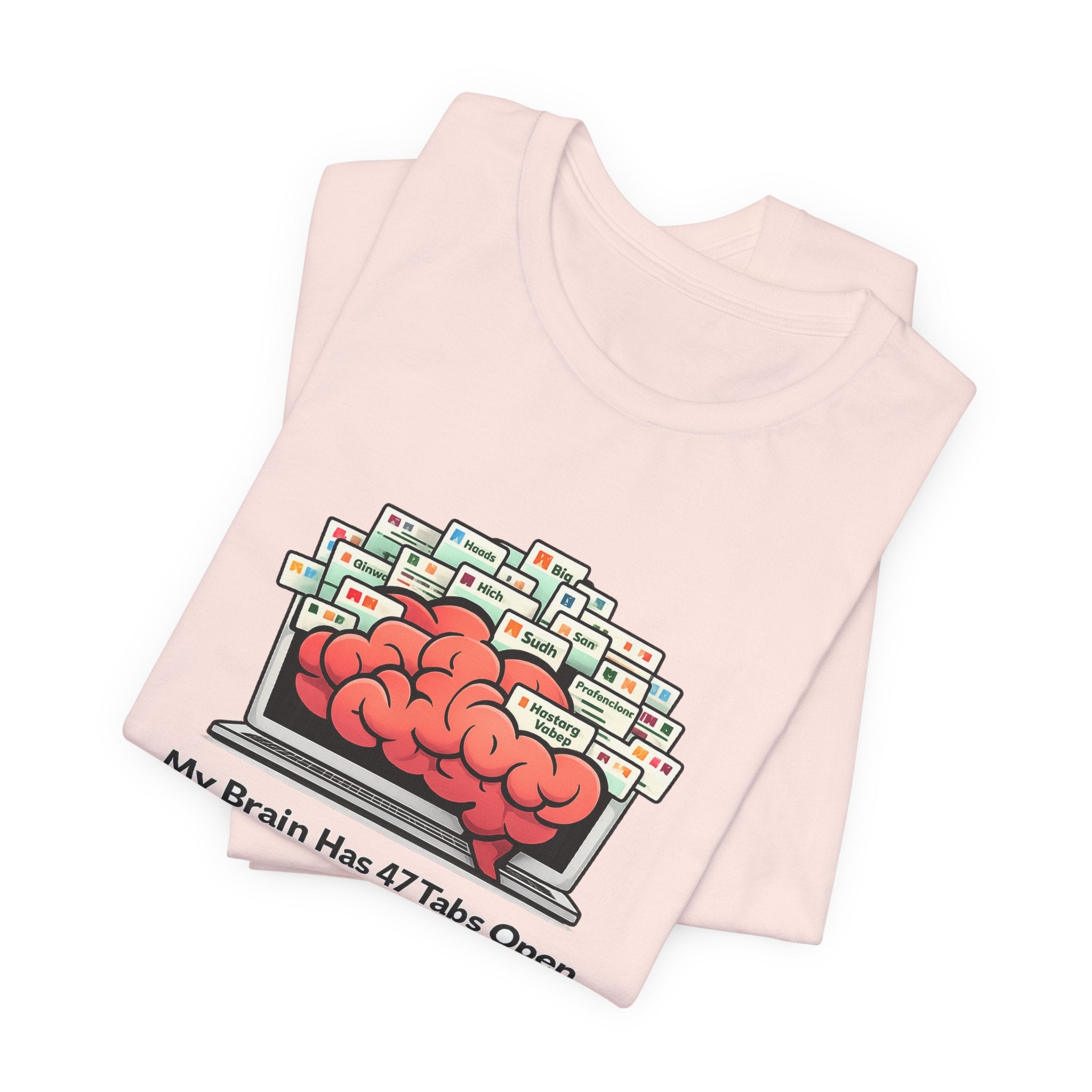 “My Brain Has 47 Tabs Open” Funny Graphic Tee