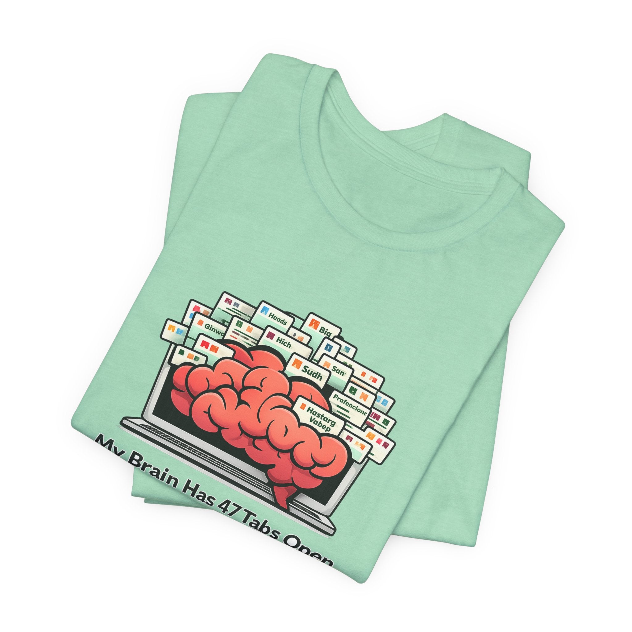 “My Brain Has 47 Tabs Open” Funny Graphic Tee
